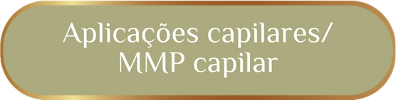Aplicações capilares / MMP capilar